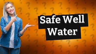 How do I know if well water is safe to drink [upl. by Idnor]