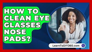 How To Clean Eye Glasses Nose Pads  LearnToDIY360com [upl. by Seira]