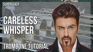 SUPER EASY How to play Careless Whisper by George Michael on Trombone Tutorial [upl. by Gannie]