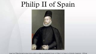 Philip II of Spain [upl. by Eitsyrc]