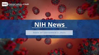 NIH News – Week of September 2 2024 [upl. by Gleich]