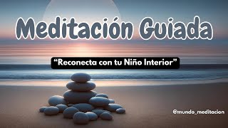 Meditación Guiada Reconecta con tu Niño Interior [upl. by Kamat]