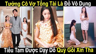 Cô Vợ Của Tổng Tài Bị Tiểu Tam Coi Thường Là Đồ Vô Dụng Ai Ngờ Lại Đụng Trúng Nữ Đế Giang Hồ [upl. by Delainey569]