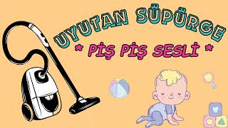 😴 UYUTAN SÜPÜRGE 👶 PİŞ PİŞ SESLİ   baby put to sleep lullaby vacuum cleaner sound bebek [upl. by Eanaj]