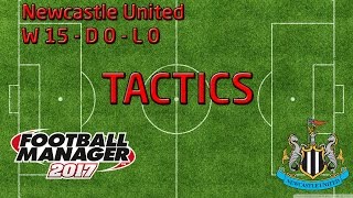 Football Manager 2017 Tactic Tutorial  W15 D0 L0  Newcastle United [upl. by Ddej]