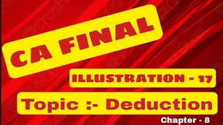 DEDUCTIONS FROM GTI  ILLUSTRATION 17  DIRECT TAX  CA FINAL  CHAPTER 8  MODULE 1 [upl. by Daitzman]