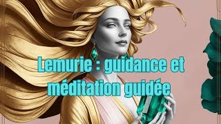 LÉMURIE  Guidance et méditation soin guidée 🌺🕊Intemporel [upl. by Dove]