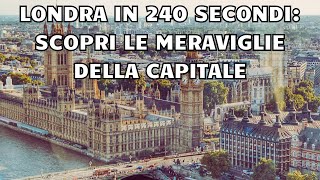 Londra in 240 Secondi Scopri le Meraviglie della Capitale [upl. by Devonne]