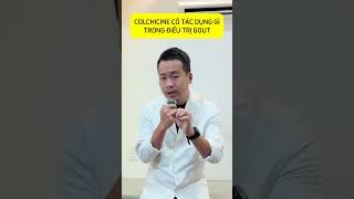 Colchicine có tác dụng gì trong điều trị gout shorts khớpviệt chấnthương gout [upl. by Arella]