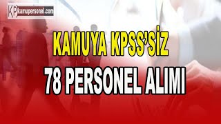 KAMUYA KPSS’SİZ 78 PERSONEL ALIMI [upl. by Cornell]