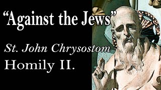 AGAINST THE JEWS  St John Chrysostom Homily II [upl. by Ahsed]