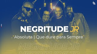 Negritude Junior  Absoluta  Que Dure para Sempre ONErpm Estúdio [upl. by Ariaic850]