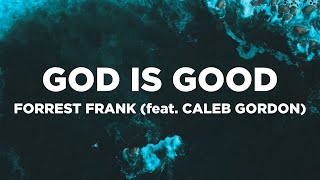 God Is Good with Lyrics  Forrest Frank feat Caleb Gordon [upl. by Lifton]