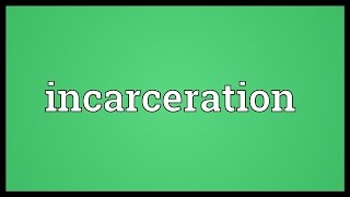 Incarceration Meaning [upl. by Eellek]