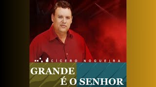 Cícero Nogueira  Grande é o SENHOR [upl. by Theola97]