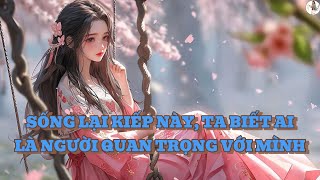 FULL SỐNG LẠI KIẾP NÀY TA BIẾT AI LÀ NGƯỜI QUAN TRỌNG VỚI MÌNH [upl. by Cari581]