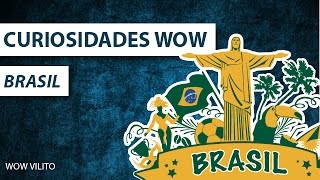 Curiosidades do wow  Brasil meu país brasileiro [upl. by Ahsitan]