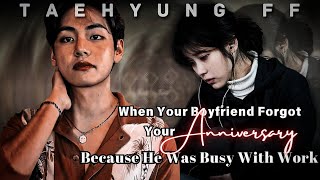 TAEHYUNG FF  When Your Boyfriend Forgot Your Anniversary Because He Was Busy With Work  ONESHOT [upl. by Waller765]