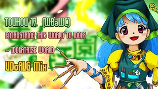 東方 Arrange WBaWC Entrusting this World to Idols  Idolatrize World UDoALG Mix [upl. by Maribeth]