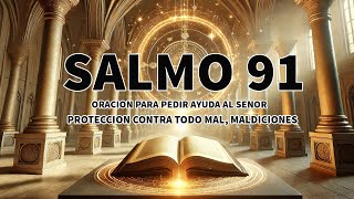 SALMO 91  ORACION PARA PEDIR AYUDA AL SENOR PROTECCION CONTRA TODO MAL MALDICIONES BRUJERÍAS [upl. by Chaiken]