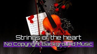 No Copyright Background Music  Strings of The Heart  Violin Music [upl. by Nalyt638]