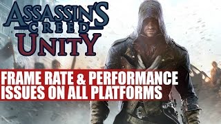 Assassins Creed Unity  Frame Rate Drops amp Performance Problems Reported Across All Platforms [upl. by Charry]