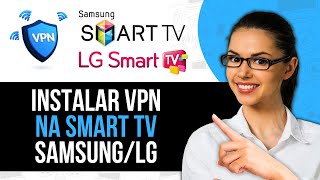 Como Instalar VPN Na Smart TV SamsungLG [upl. by Weight611]