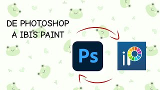 Tutorial  Cómo pasar un archivo de Photoshop a Ibis Paint X Editable  Y viceversa [upl. by Wilfreda181]