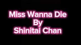 Miss Wanna die Lyrics by IntothepitFreddy Song by Shinitai Chan [upl. by Nrobyalc50]