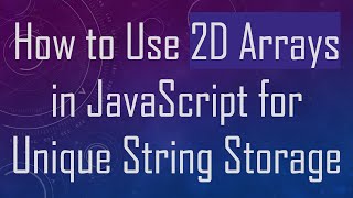 How to Use 2D Arrays in JavaScript for Unique String Storage [upl. by Tedie879]