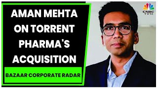 Aman Mehta Discusses Torrent Pharmas Curatio Healthcares Acquisition  Bazaar Corporate Radar [upl. by Vasilis773]