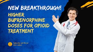 New Breakthrough Higher Buprenorphine Doses for Opioid Treatment [upl. by Truda]