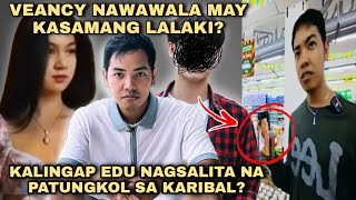 VEANCY NAWAWALA MAY KASAMANG LALAKI KALINGAP EDU NAGSALITA NA PATUNGKOL SA KARIBAL KALINGAP RAB [upl. by Raoul]