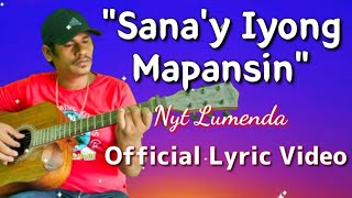 quot𝙎𝘼𝙉𝘼𝙔 𝙄𝙔𝙊𝙉𝙂 𝙈𝘼𝙋𝘼𝙉𝙎𝙄𝙉quot  Nyt Lumenda Original Song  Official Lyric Video [upl. by Dlanar]