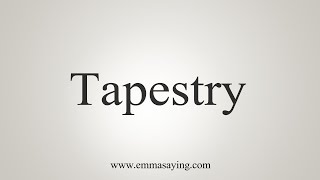 How To Say Tapestry [upl. by Yhtamit]