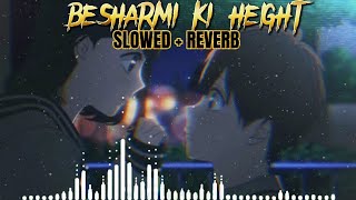 BESHARMI KI HEIGHT📈🔥 SLOWED  REVERB lofi song besharmikiheight [upl. by Eiffub772]