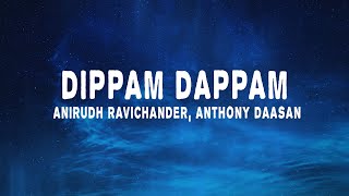 Anirudh Ravichander  Dippam Dappam Lyrics ft Anthony Daasan  Kaathu Vaakula Rendu Kadhal [upl. by Eilssel110]