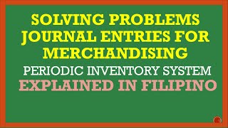 SOLVING PROBLEM IN JOURNALIZING MERCHANDISING TRANSACTIONS  PERIODIC INVENTORY SYSTEM FILIPINO [upl. by Nawed]