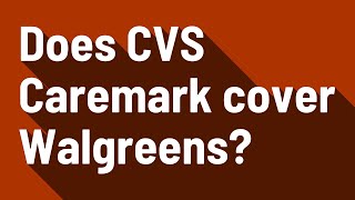 Does CVS Caremark cover Walgreens [upl. by Miguelita]