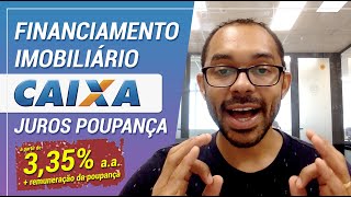 Novo financiamento imobiliário CAIXA  Juros de Poupança [upl. by Llatsyrc753]