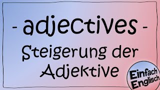 adjectives  die Steigerung der Adjektive einfach erklärt  Einfach Englisch [upl. by Lledniuq637]