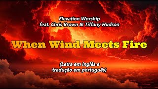 When Wind Meets Fire  Elevation Worship Chris Brown Tiffany Hudson  Tradução em português [upl. by Kulseth]