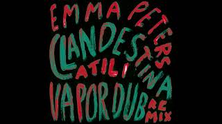 EMMA PETERS  CLANDESTINA ATILI REMIX vapordub [upl. by Tterraj]