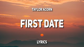 Taylor Acorn  First Date Lyrics [upl. by Smaoht56]