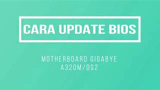 Cara Update BIOS Gigabyte A320M DS2 [upl. by Karub733]