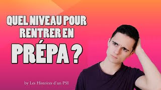 QUEL NIVEAU POUR RENTRER EN PRÉPA   Les Histoires dun PSI [upl. by Duwad]