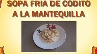 Sopa de codito a la mantequilla Sopa Fria Receta exquisita garantizada [upl. by Rtoip726]