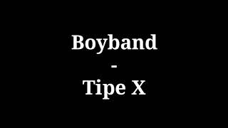 Boyband  Tipe X  lirik [upl. by Viccora]