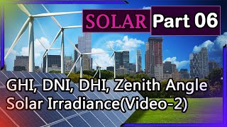 Solar Tutorial PART6  Solar Irradiance Video2 What is GHI DNI DHI Zenith Angle [upl. by Daigle]