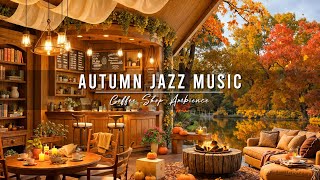 Relaxing Autumn Jazz Music 🍂 Cozy Coffee Shop Ambience amp Smooth Jazz Instrumental Music for Studying [upl. by Ursi]